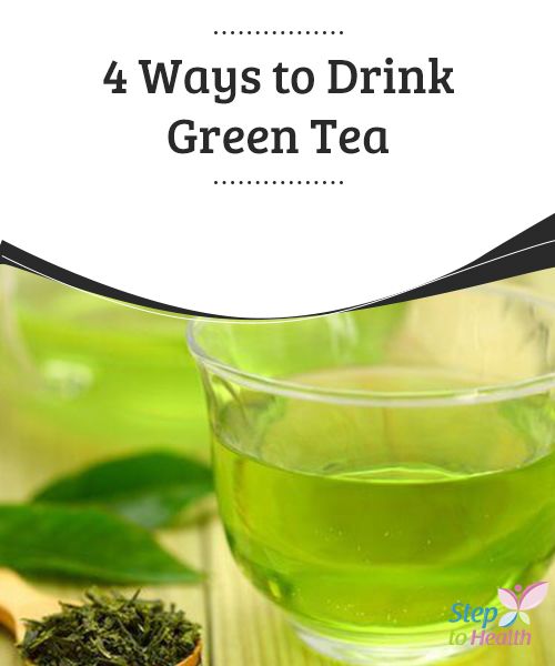 4 ways to drink green #tea Although #green tea is one of the # ...