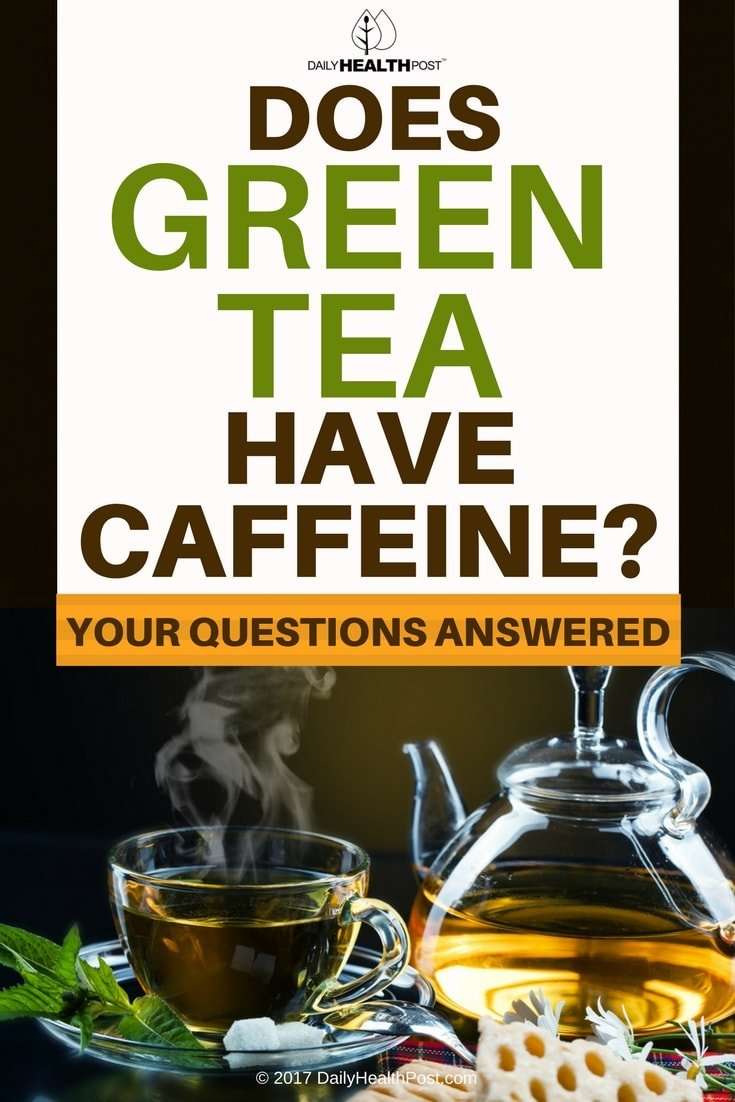 Does Green Tea Have Caffeine? âYour Tea Questions Answered