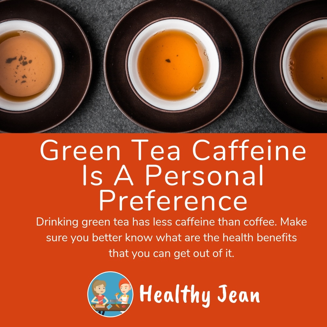 Green Tea Caffeine Is A Personal Preference
