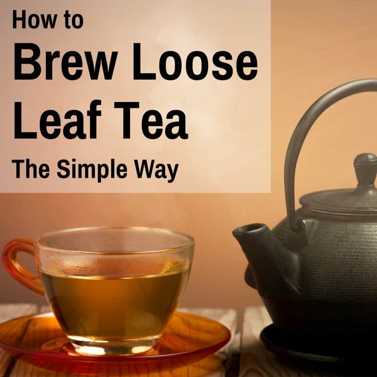 How To Brew Loose Leaf Tea The Simple Way