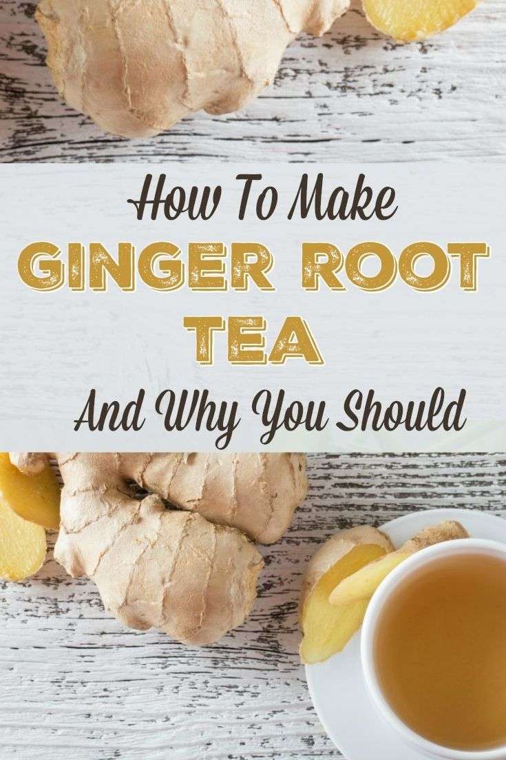 How To Make Ginger Root Tea and Why You Should