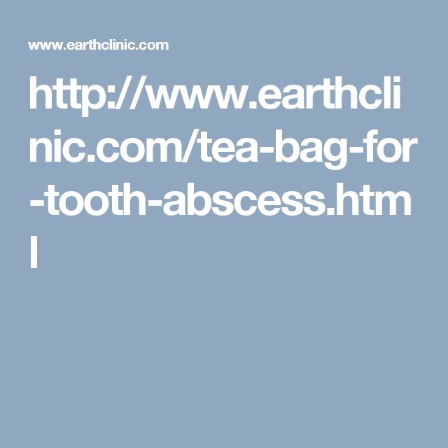 How to Use a Tea Bag for a Tooth Abscess