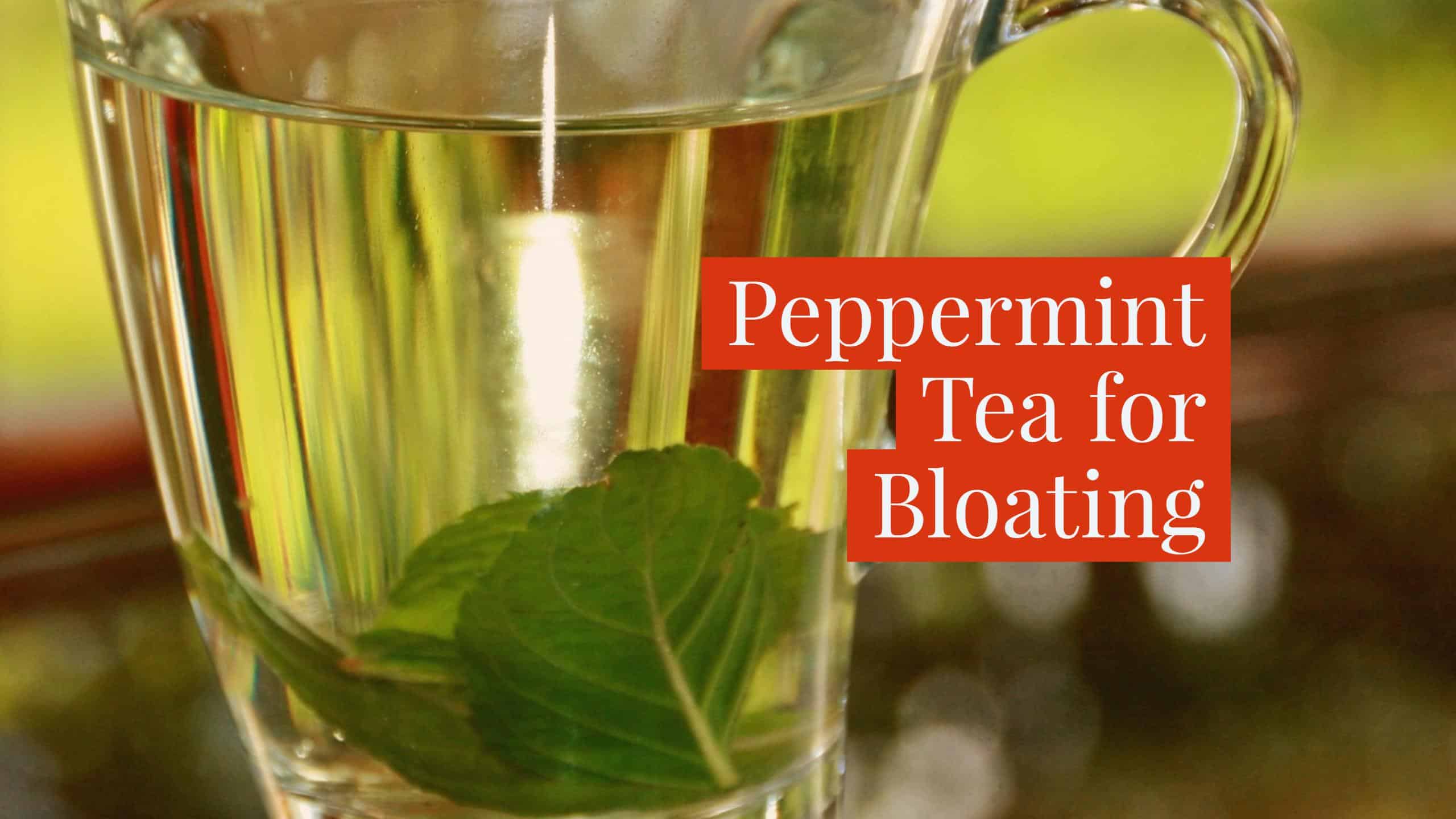 How to use Peppermint Tea for Bloating