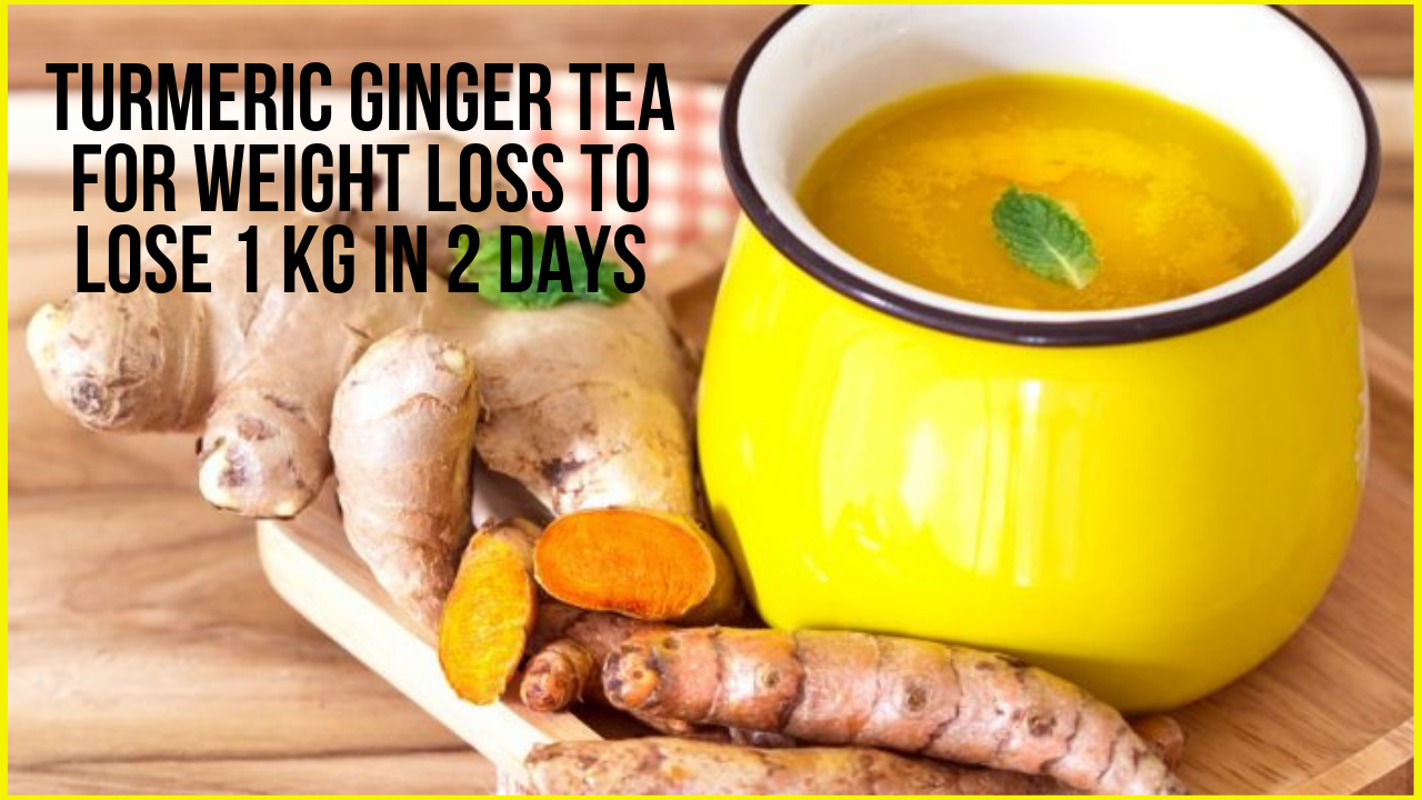 Turmeric Ginger Tea For Weight Loss To Lose 1 Kg In 2 days ...